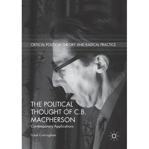 The Political Thought of C.B. MacPherson: Contemporary Applications