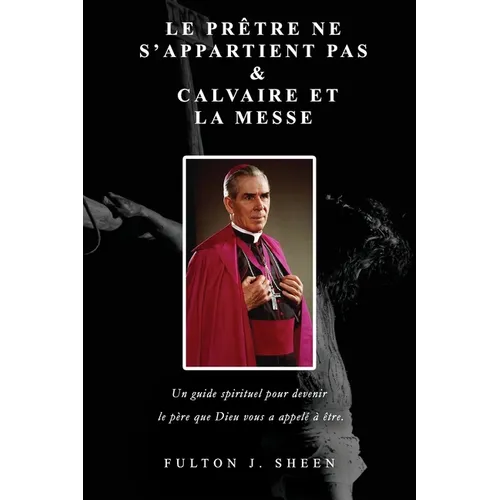 Le Prêtre Ne S'appartient Pas & Calvaire et la Messe