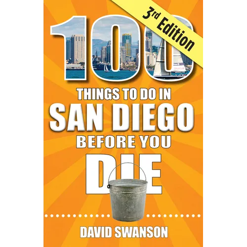 100 Things to Do in San Diego Before You Die, Third Edition