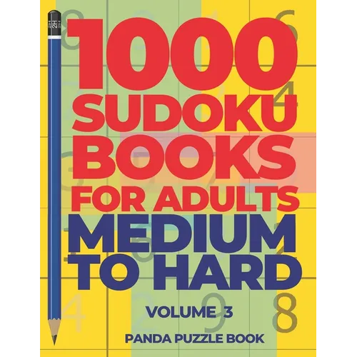1000 Sudoku Books For Adults Medium To Hard - Volume 3: Brain Games for Adults - Logic Games For Adults