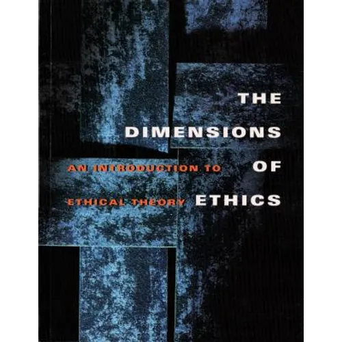 The Dimensions of Ethics: An Introduction to Ethical Theory