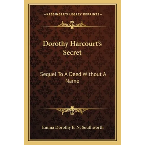 Dorothy Harcourt's Secret: Sequel To A Deed Without A Name