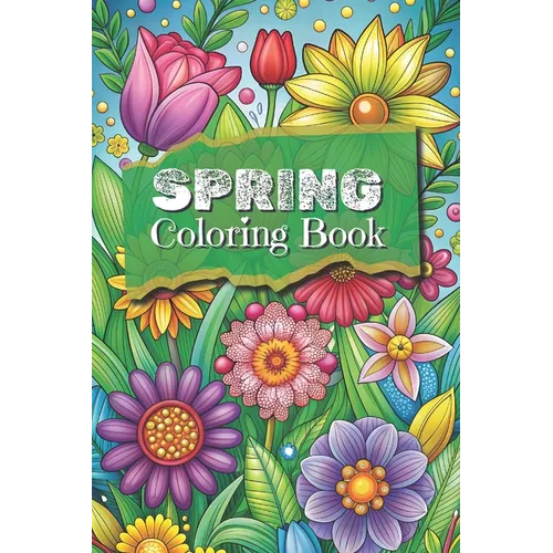 Spring Coloring Book: Adult and Teen Coloring Book - Seasons 50 Themed Pages with Animals, Flowers, Insects 6x9 Inches