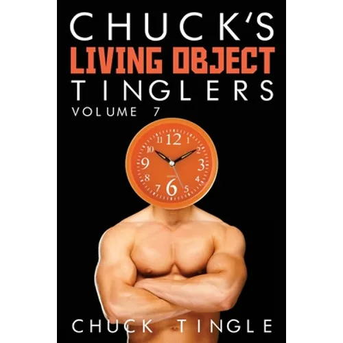 Chuck's Living Object Tinglers: Volume 7