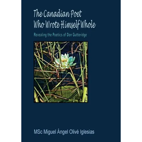 The Canadian Poet Who Wrote Himself Whole: Revealing the Poetics of Don Gutteridge