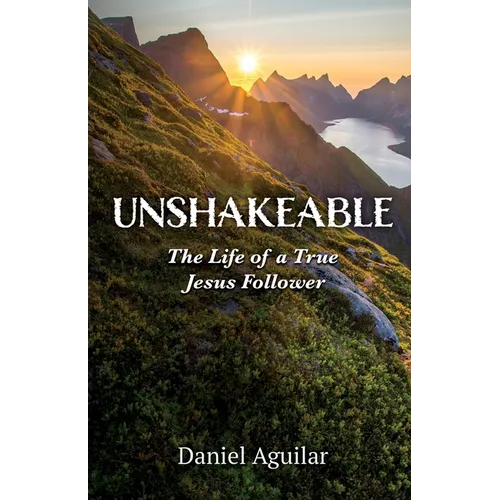 Unshakeable: The Life of a True Jesus Follower