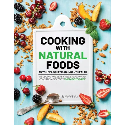 Cooking with Natural Foods as You Search for Abundant Health