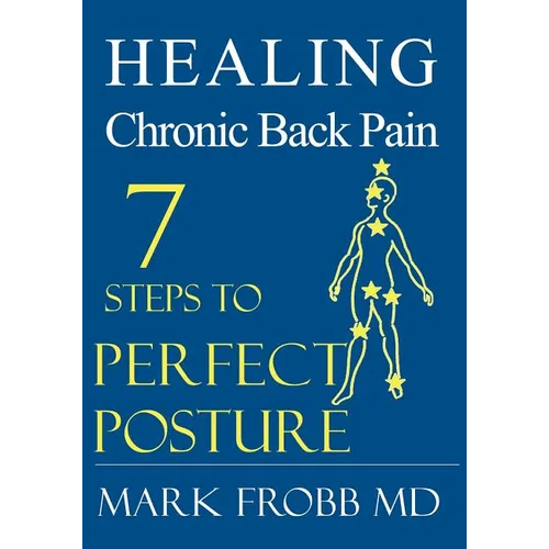 Healing Chronic Back Pain: 7 Steps to Perfect Posture