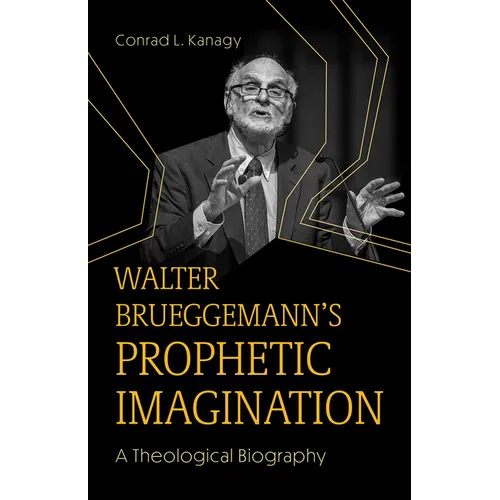 Walter Brueggemann's Prophetic Imagination: A Theological Biography