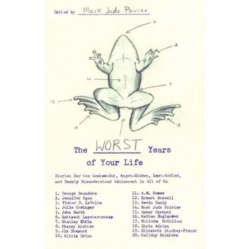 The Worst Years of Your Life: Stories for the Geeked-Out, Angst-Ridden, Lust-Addled, and Deeply Misunderstood Adolescent in All of Us