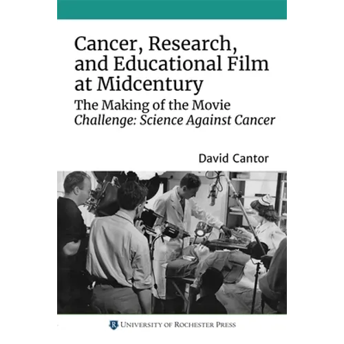Cancer, Research, and Educational Film at Midcentury: The Making of the Movie Challenge: Science Against Cancer