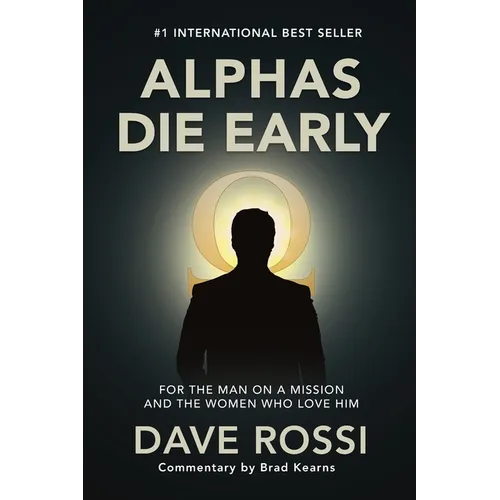 Alphas Die Early: For the Man on a Mission - And the Women Who Love Him