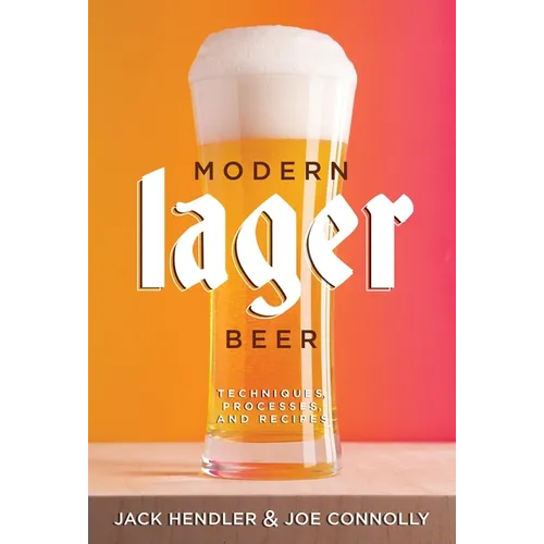 Modern Lager Beer: Techniques, Processes, and Recipes