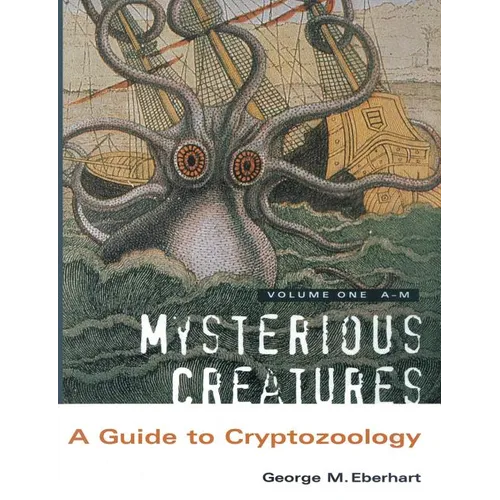 Mysterious Creatures: A Guide to Cryptozoology - Volume 1