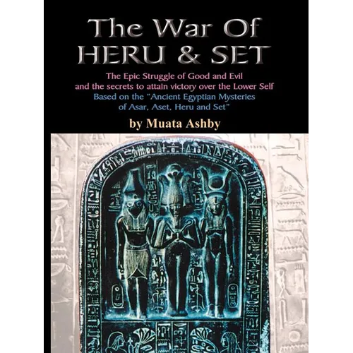 The War of Heru and Set: The Struggle of Good and Evil for Control of the World and The Human Soul