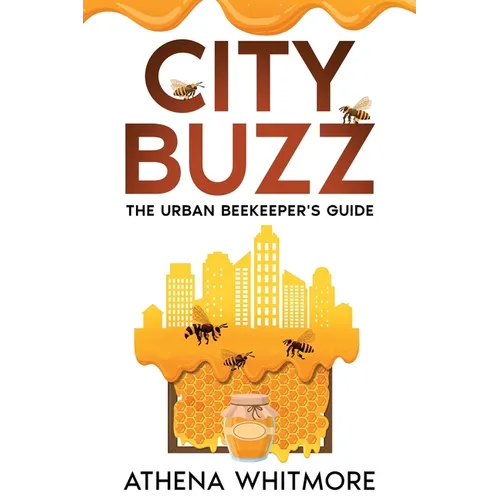 City Buzz: The Urban Beekeeper's Guide