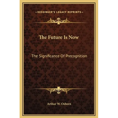 The Future Is Now: The Significance Of Precognition