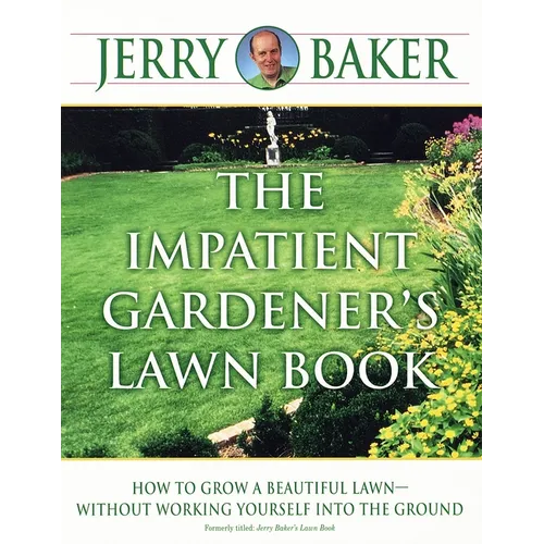 The Impatient Gardener's Lawn Book: How to Grow a Beautiful Lawn--Without Working Yourself Into the Ground