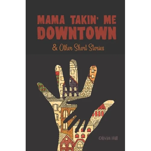 Mama Takin' Me Downtown and Other Stories