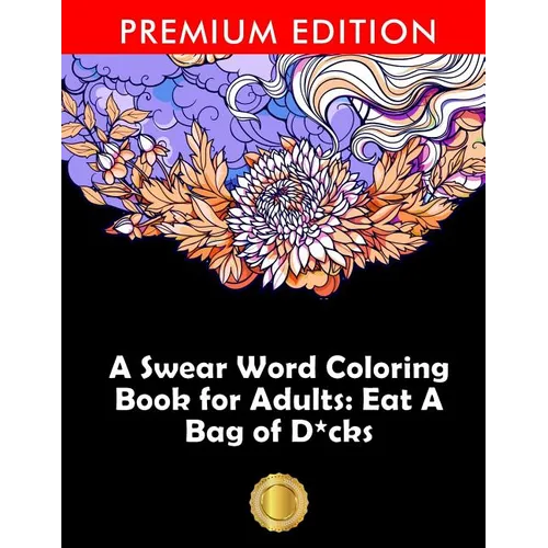 A Swear Word Coloring Book for Adults: Eat A Bag of D*cks: Eggplant Emoji Edition: An Irreverent & Hilarious Antistress Sweary Adult Colouring Gift ..