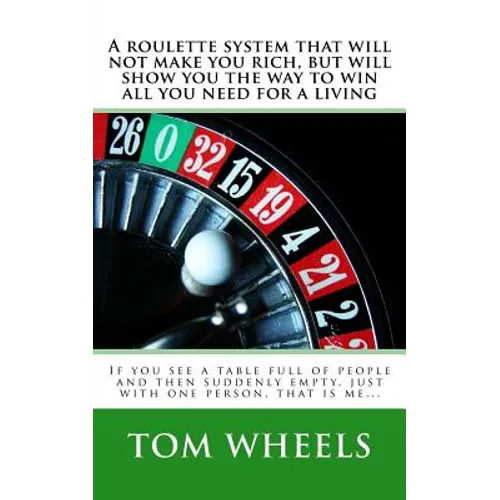 A roulette system that will not make you rich, but will show you the way to win all you need for a living: If you see a table full of people and then