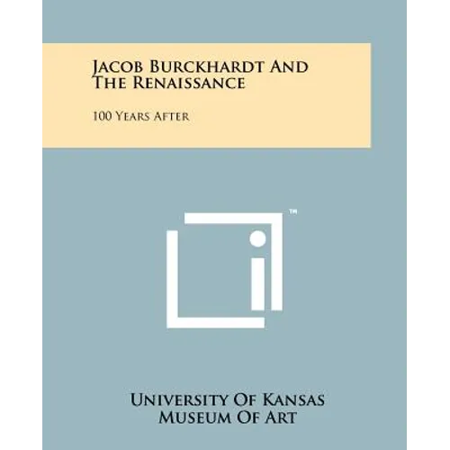 Jacob Burckhardt And The Renaissance: 100 Years After