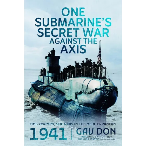 One Submarine's Secret War Against the Axis: HMS Triumph, SOE and Mi9 in the Mediterranean, 1941