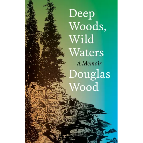 Deep Woods, Wild Waters: A Memoir