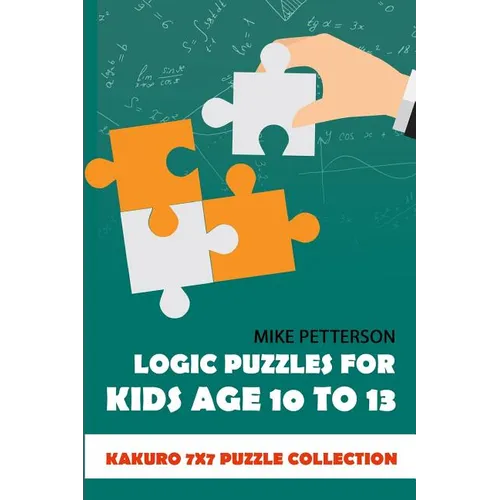 Logic Puzzles For Kids Age 10 To 13: Kakuro 7x7 Puzzle Collection