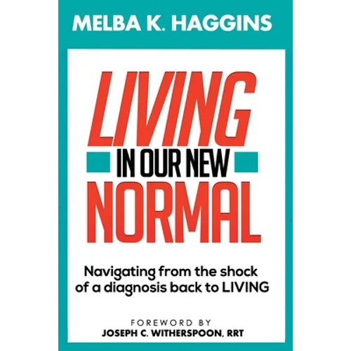 Living In Our New Normal: Navigating from the shock of a diagnosis back to LIVING