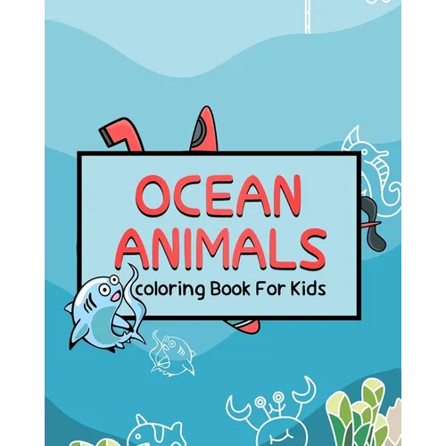 Ocean Animals coloring Book For Kids: Ocean Kids Coloring Book, Super Fun Coloring Books For Kids, Sea Life, Big Coloring Books For Toddlers, Kid, Bab