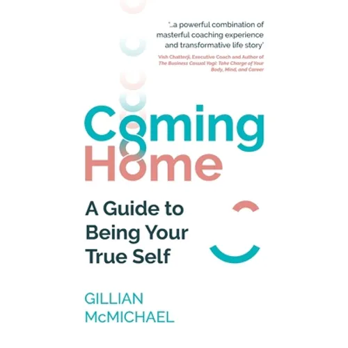 Coming Home: A Guide to Being Your True Self
