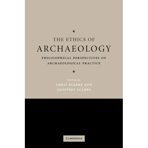 The Ethics of Archaeology: Philosophical Perspectives on Archaeological Practice