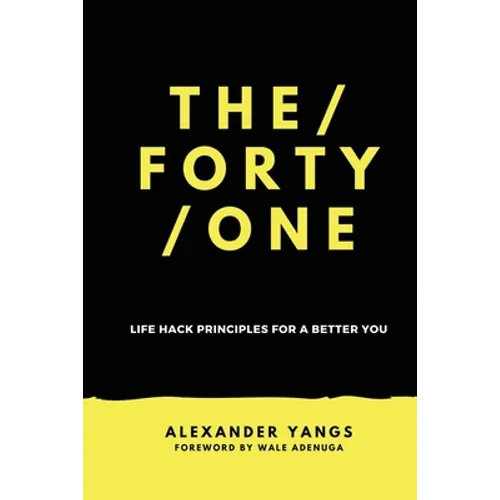 The Forty One: Life Hack Principles for a Better You