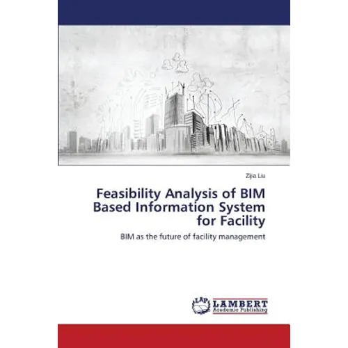 Feasibility Analysis of BIM Based Information System for Facility