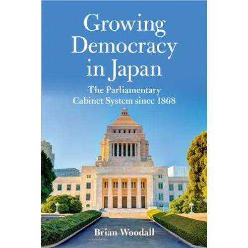 Growing Democracy in Japan: The Parliamentary Cabinet System Since 1868