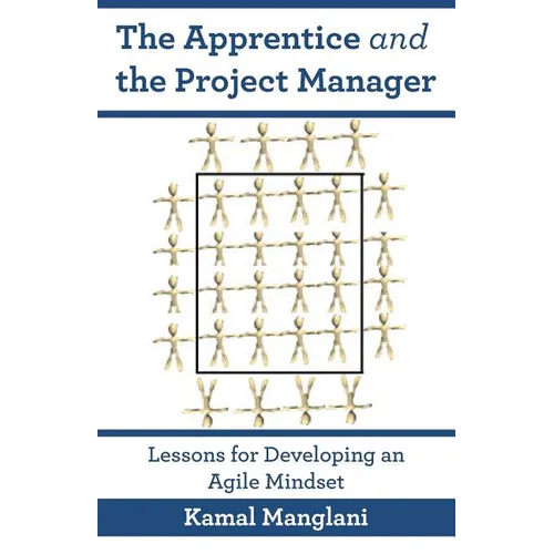 The Apprentice and the Project Manager: Lessons for Developing an Agile Mindset
