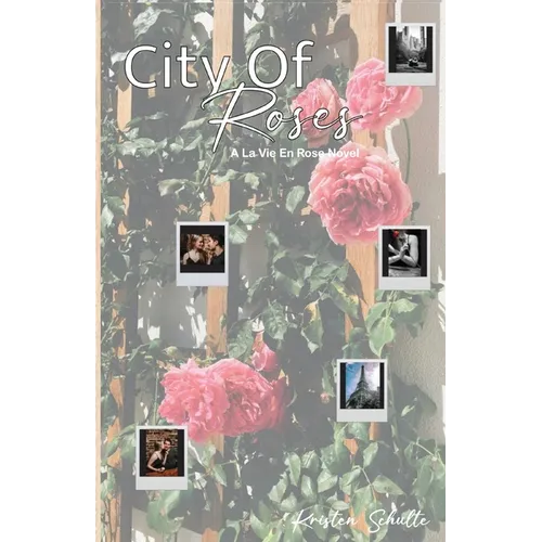 City of Roses: A La Vie En Rose Novel: A La Vie En Rose Novel