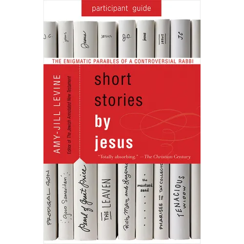 Short Stories by Jesus Participant Guide: The Enigmatic Parables of a Controversial Rabbi