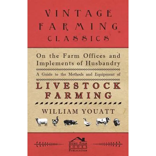 On the Farm Offices and Implements of Husbandry - A Guide to the Methods and Equipment of Livestock Farming