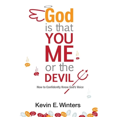 God, Is that You, Me, or the Devil: How to Confidently Know God's Voice