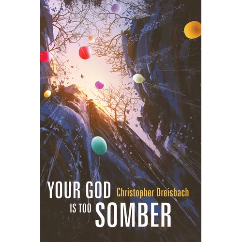 Your God Is Too Somber