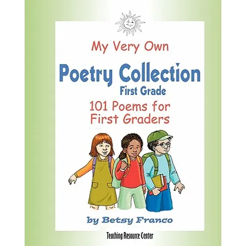 My Very Own Poetry Collection First Grade: 101 Poems For First Graders