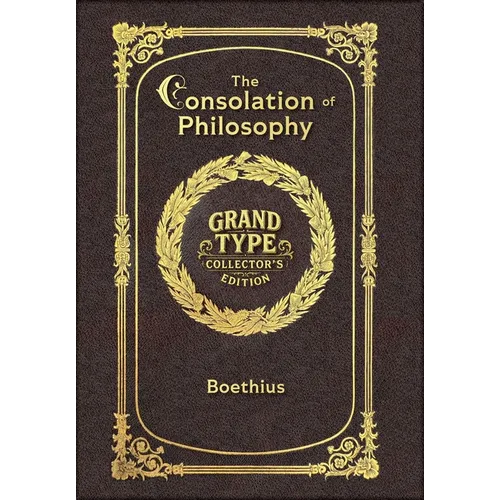 Large Print - The Consolation of Philosophy - Grand Type Collector's Edition - Matte Hardcover with Dust Jacket