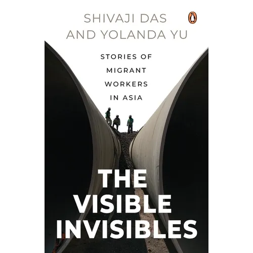 The Visible Invisibles: Stories of Migrant Workers in Asia