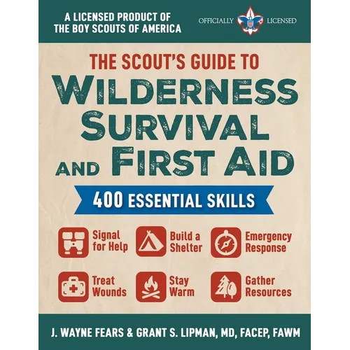 The Scout's Guide to Wilderness Survival and First Aid: 400 Essential Skills--Signal for Help, Build a Shelter, Emergency Response, Treat Wounds, Stay