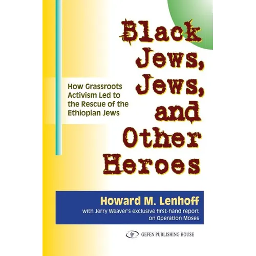 Black Jews, Jews, and Other Heroes: How Grassroots Activism Led to the Rescue of the Ethiopian Jews
