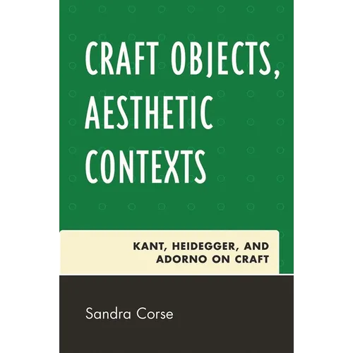 Craft Objects, Aesthetic Contexts: Kant, Heidegger, and Adorno on Craft