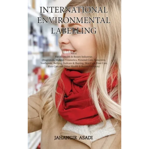 International Environmental Labelling Vol.4 Health: For All Health & Beauty Industries (Fragrances, Makeup, Cosmetics, Personal Care, Sunscreen, Tooth