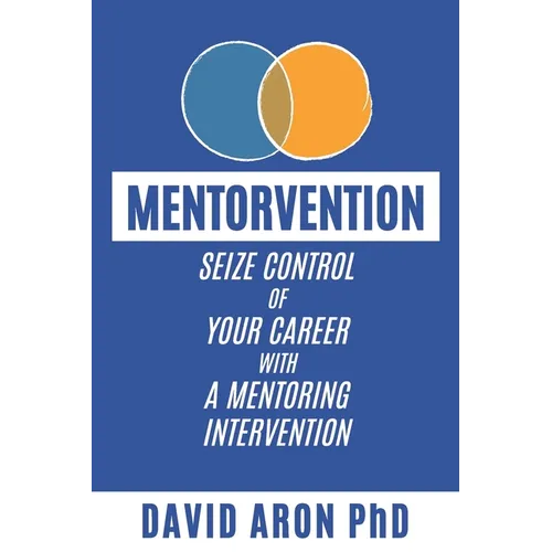 Mentorvention: Seize Control of Your Career with a Mentoring Intervention